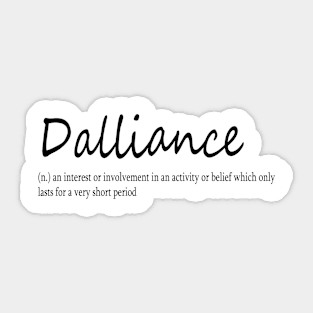 dalliance (n.) an interest or involvement in an activity or belief which only lasts for a very short period Sticker